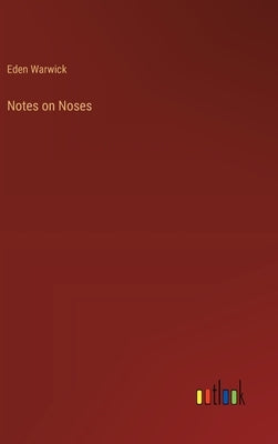 Notes on Noses by Warwick, Eden