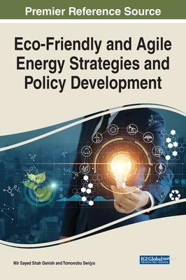 Eco-Friendly and Agile Energy Strategies and Policy Development by Danish, Mir Sayed Shah