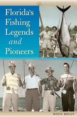 Florida's Fishing Legends and Pioneers by Kelly, Doug