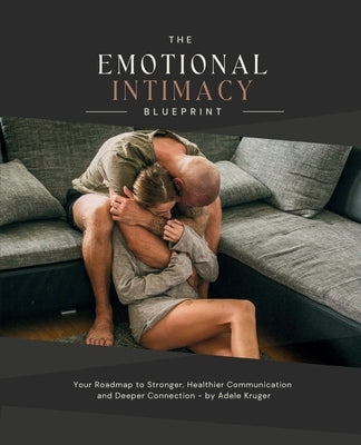 The Emotional Intimacy Blueprint: Your Guide to A Deeper, Lasting Connection in Your Relationship by Kruger, Adele