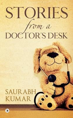 Stories from A Doctor's Desk by Kumar, Saurabh