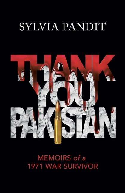 Thank You, Pakistan: Memoirs of a 1971 War Survivor by Pandit, Sylvia
