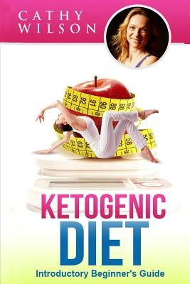 Ketogenic Diet: Introductory Beginner's Guide by Wilson, Cathy