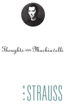 Thoughts on Machiavelli by Strauss, Leo