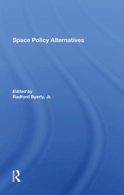 Space Policy Alternatives by Byerly, Jr.