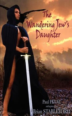 The Wandering Jew's Daughter by Feval, Paul