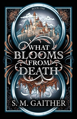 What Blooms From Death by Gaither, S. M.