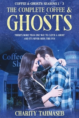 The Complete Coffee and Ghosts: Coffee and Ghosts Seasons 1 - 3 by Tahmaseb, Charity