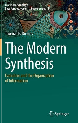 The Modern Synthesis: Evolution and the Organization of Information by Dickins, Thomas E.
