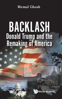 Backlash: Donald Trump and the Remaking of America by Nirmal Ghosh
