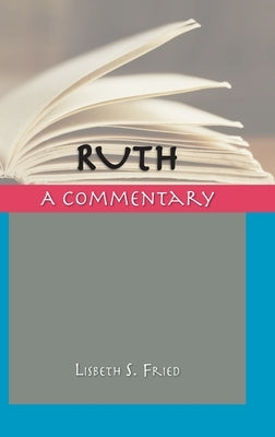 Ruth: A Commentary by Fried, Lisbeth S.