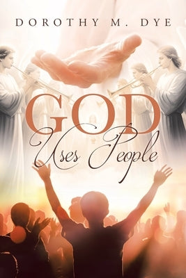 God Uses People by Dye, Dorothy M.