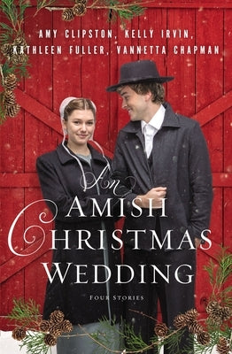 An Amish Christmas Wedding: Four Stories by Clipston, Amy