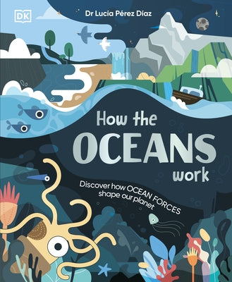 How the Oceans Work: Discover How Ocean Forces Shape Our Planet by Perez-Diaz, Lucia