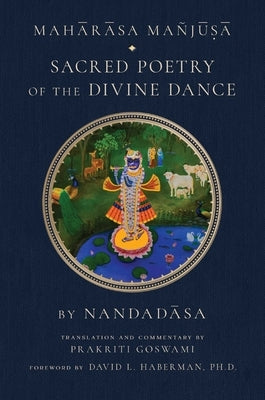 Maharasa Manjusa: Sacred Poetry of the Divine Dance (Hindu Studies, Vaishnavism) by Goswami, Prakriti