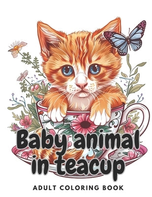 Cute Animal in Teacup Coloring Book: 50 Adorable Baby Aniamls suitable for Adults (Including dogs, cats, owls, deers, rabbits and hamsters) by Sparrowhawk, Evelyn
