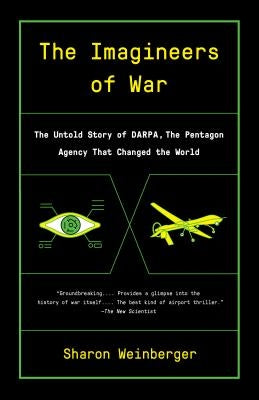 The Imagineers of War: The Untold Story of Darpa, the Pentagon Agency That Changed the World by Weinberger, Sharon