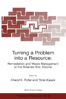 Turning a Problem Into a Resource: Remediation and Waste Management at the Sillamäe Site, Estonia by Rofer, Cheryl K.