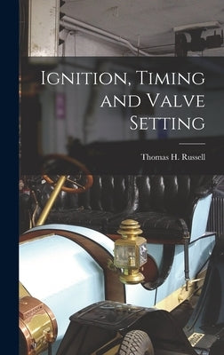 Ignition, Timing and Valve Setting by Russell, Thomas H.