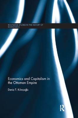 Economics and Capitalism in the Ottoman Empire by Kilin輟ğlu, Deniz