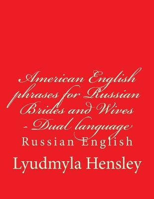 American English phrases for Russian Brides and Wives - Dual language Russian English: First Aid Vocabulary in English by Hensley, Lyudmyla