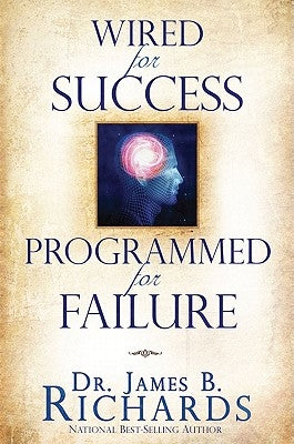 Wired for Success, Programmed for Failure by Richards, James B.