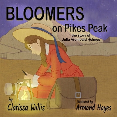 Bloomers on Pikes Peak: the story of Julia Archibald Holmes by Hayes, Armand