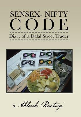 Sensex- Nifty Code: Diary of a Dalal Street Trader by Rastogi, Abheek