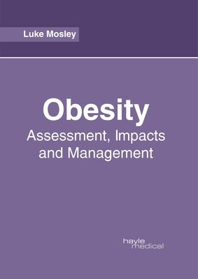 Obesity: Assessment, Impacts and Management by Mosley, Luke