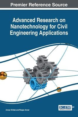 Advanced Research on Nanotechnology for Civil Engineering Applications by Khitab, Anwar
