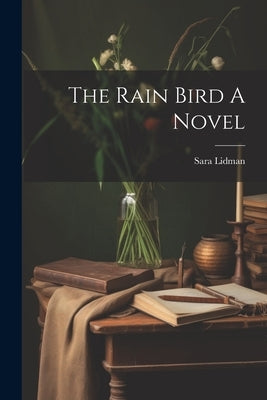 The Rain Bird A Novel by Lidman, Sara