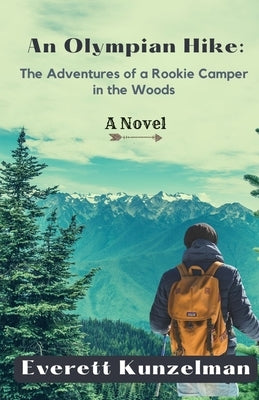 An Olympian Hike: The Adventures of a Rookie Camper in the Woods (A Novel) by Kunzelman, Everett