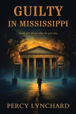 Guilty in Mississippi by Lynchard, Percy