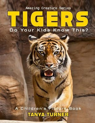 TIGERS Do Your Kids Know This?: A Children's Picture Book by Turner, Tanya