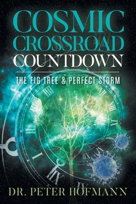 Cosmic Crossroad Countdown: The Fig Tree & Perfect Storm by Dr Peter Hofmann