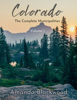 Colorado: The Complete Municipalities by Blackwood, Amanda