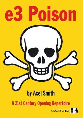 E3 Poison: A 21st Century Opening Repertoire by Smith, Axel