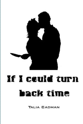 If I Could Turn Back Time by Cadman, Talia
