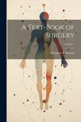 A Text-Book of Surgery; Volume 1 by Tillmanns, Hermann