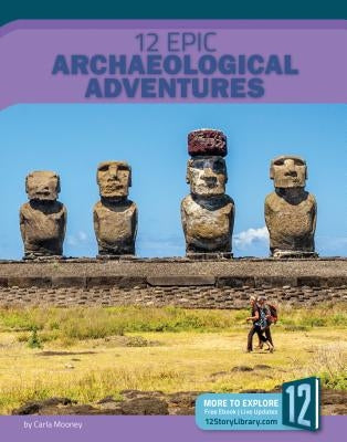 12 Epic Archaeological Adventures by Mooney, Carla