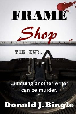 Frame Shop: Critiquing Another Writer Can Be Murder by Bingle, Donald J.