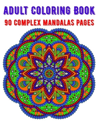 Adult Coloring Book 90 Complex Mandalas Pages: mandala coloring book for all: 90 mindful patterns and mandalas coloring book: Stress relieving and rel by Publishing, Soukhakouda