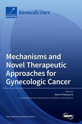 Mechanisms and Novel Therapeutic Approaches for Gynecologic Cancer by Nakayama, Naomi