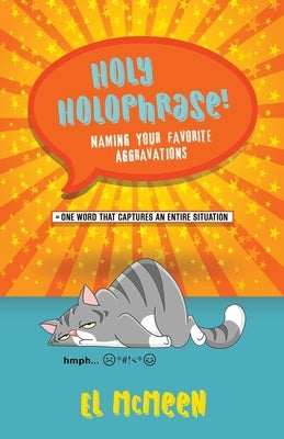 Holy Holophrase!: Naming Your Favorite Aggravations by McMeen, El