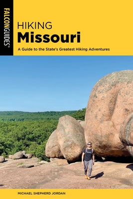 Hiking Missouri: A Guide to the State's Greatest Hiking Adventures by Jordan, Michael Shepherd