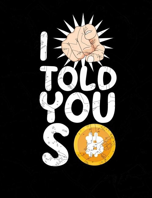 I Told You So: Funny Crypto Quotes and Pun Themed College Ruled Composition Notebook by Notebooks, Punny