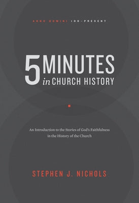 5 Minutes in Church History: An Introduction to the Stories of God's Faithfulness in the History of the Church by Nichols, Stephen J.