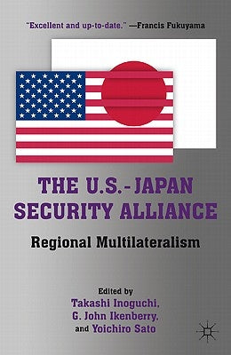 The U.S.-Japan Security Alliance: Regional Multilateralism by Inoguchi, T.