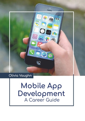 Mobile App Development: A Career Guide by Vaughn, Olivia