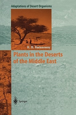 Plants in the Deserts of the Middle East by Batanouny, Kamal H.